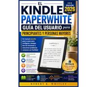 El Kindle Paperwhite Guía del usuario para principiantes y personas mayores 2026: Un manual sencillo paso a paso para configurar, navegar, leer las ... (Serie Dominio del Usuario Cotidiano)