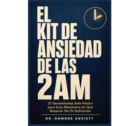El Kit De Ansiedad De Las 2am: 21 Herramientas Antipánico para Esos Momentos en Que Respirar No Es Suficiente