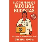 El kit de primeros auxilios Budistas: Los 10 remedios del Buda para el alma. Guía completa para mentes en llamas (Vida plena)