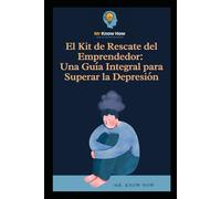 El Kit de Rescate del Emprendedor: Una Guía Integral para Superar la Depresión