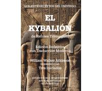 El Kybalión: Edición Definitiva con Traducción Moderna: Los Siete Secretos Del Universo De Hermes Trismegisto