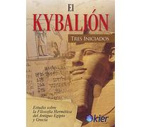 El Kybalión: Estudio sobre la filosofía Hermética del Antiguo Egipto y Grecia (SIN COLECCION)