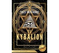 El Kybalion (Ilustrado): Sabiduría hermética para la transformación mental y espiritual