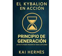 El Kybalion. Principio de Generación: Activa tu poder creador en todos los planos