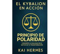 El Kybalion. Principio de Polaridad: Convierte la dualidad en el motor de tu transformación