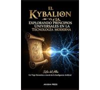 El Kybalion vs. IA: Explorando Principios Universales en la Tecnología Moderna: Un Viaje Hermético a través de la Inteligencia Artificial