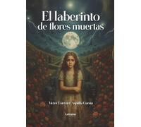 El laberinto de flores muertas: 01 (Realismo mágico)
