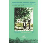 El laberinto de la agricultura española. Instituciones, contratos y organización entre 1850 y 1936 (Monografías de Historia Rural)