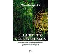 El laberinto de la ayahuasca: Investigaciones sobre el chamanismo y las medicinas indígenas (Sabiduría perenne)