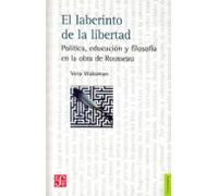 el laberinto de la libertad: politica educacion y filosofia en la obra