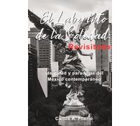 El Laberinto de la Soledad: Revisitado: Identidad y paradojas del México contemporáneo.