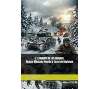 EL LABERINTO DE LAS ARDENAS. Avance Blindado Alemán y Cerco de Bastogne