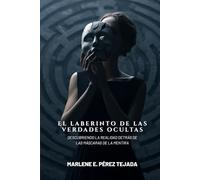 El Laberinto de las Verdades Ocultas: Descubriendo la Realidad Detrás de las Máscaras de la Mentira