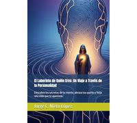 El Laberinto de Quién Eres: Un Viaje a Través de la Personalidad: Descubre los secretos de tu mente, abraza tus quirks y forja una vida que te apasione.