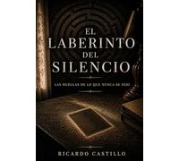 EL LABERINTO DEL SECRETO: LAS HUELLAS DE LO QUE NUNCA SE DIJO