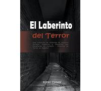 El Laberinto del Terror: Una Colección de Historias de Asesinos Seriales, Misterios y Pesadillas que Desafiarán tu Cordura: Historias de Terror en Español
