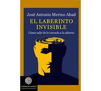 El laberinto invisible: Cómo salir de lo cerrado a lo abierto (Colección Anaquel de Pensamiento)