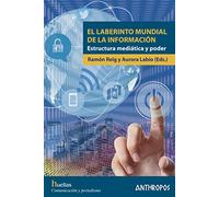 El laberinto mundial de la información: Estructura mediática y poder (Huellas. Memoria y Texto de Creación)