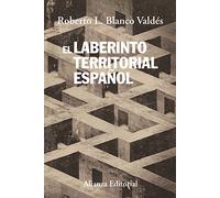 El laberinto territorial español: Del Cantón de Cartagena al secesionismo catalán (Alianza Ensayo)