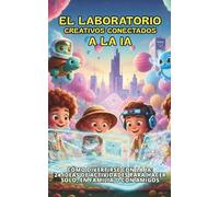 El Laboratorio Creativos Conectados a la IA: Cómo divertirse con la IA: 24 ideas de actividades para hacer solo, en familia o con amigos (Miradas de niños)