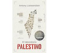 El laboratorio palestino: Cómo Israel exporta la tecnología de la ocupación a todo el (Ensayo)