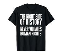 El Lado Correcto de la Historia Nunca Viola los Derechos Humanos Camiseta
