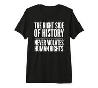 El Lado Correcto de la Historia Nunca Viola los Derechos Humanos Camiseta Premium