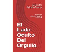 El Lado Oculto Del Orgullo: Un estudio reflexivo hacia la humildad