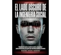 El lado oscuro de la ingeniería social: Manipulación masiva, lavado de cerebro, propaganda, sectas destructivas y los gurús más oscuros que han ... de mentes (La Gran Biblioteca del Misterio)