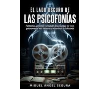 El lado oscuro de las Psicofonías: Fantasmas, demonios y entidades desconocidas: las voces paranormales más siniestras y misteriosas de la historia (La Gran Biblioteca del Misterio)