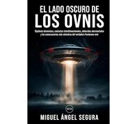 El lado oscuro de los Ovnis: Hipótesis demoníaca, contactos interdimensionales, abducidos atormentados y las consecuencias más siniestras del verdadero fenómeno ovni (La Gran Biblioteca del Misterio)