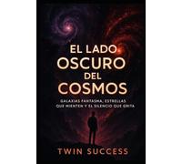 El Lado Oscuro del Cosmos: Galaxias Fantasmas, Estrellas que Mienten y el Silencio que Grita