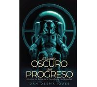 El lado oscuro del progreso: Afrontar los Retos de la Tecnología y la Sociedad