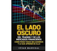 El lado oscuro del trading y de los mercados financieros: Como perdí todos mis ahorros y lo que aprendí de ello