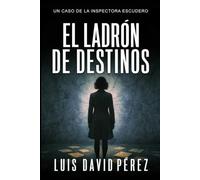 El ladrón de destinos (Inspectora Escudero. Novela policíaca negra de misterio y suspense.)
