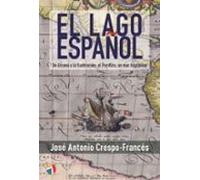 El Lago Español - De Elcano A La Ilustración:el Pacífico Un Mar Hispán