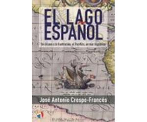 el lago español - de elcano a la ilustración:el pacífico un mar hispán