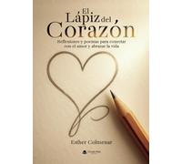 El Lápiz del Corazón. Reflexiones y poemas para conectar con el amor y abrazar la vida.