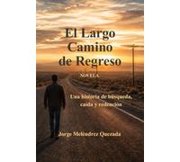 El Largo Camino de Regreso: Una historia de búsqueda, caída y redención