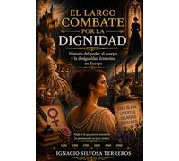 EL LARGO COMBATE POR LA DIGNIDAD: Historia del poder, el cuerpo y la desigualdad femenina en Europa
