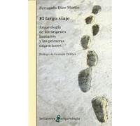 El largo viaje: Arqueologia de Los Origenes Humanos y Las Primeras Migraciones