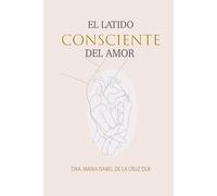 EL LATIDO CONSCIENTE DEL AMOR (ESENCIA PLENA)