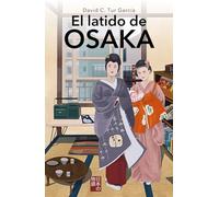 El latido de Osaka: Una historia de mujeres y supervivencia en el Japón de la burbuja (Historias de Japón)