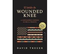 El latido de Wounded Knee: La Norteamérica indígena de 1890 al presente (Ensayo)