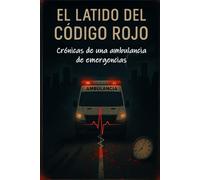 El Latido del Código Rojo: Crónicas de una ambulancia de emergencias