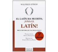 El latín ha muerto, ¡viva el latín!: Breve historia de una gran lengua (ENSAYO)