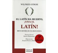 El latín ha muerto, ¡viva el latín! (Breve historia de una gran lengua) | Wilfried Stroh