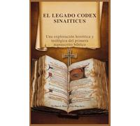 EL LEGADO CODEX SINAITICUS: Una exploración histórica y teológica del primera manuscrito bíblico