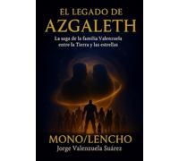 EL LEGADO DE AZGALETH: La saga de la familia Valenzuela entre la Tierra y las estrellas (EL LEGADO VALENZUELA)