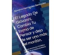 El Legado De Giovanni, Cambia Tu forma de Pensar y deja de ser uno más del montón.: Los Siete secretos de La Fe Bíblica, Deja de ser un cristiano de Relleno.